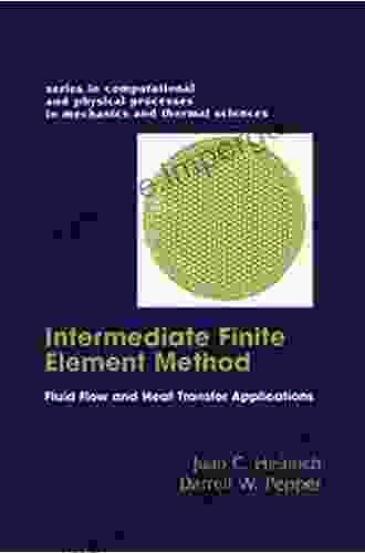 The Intermediate Finite Element Method: Fluid Flow And Heat Transfer Applications (Series In Computational Methods And Physical Processes In Mechanics And Thermal Sciences)