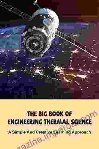 The Big Of Engineering Thermal Science: A Simple And Creative Learning Approach: Thermodynamics For Beginners