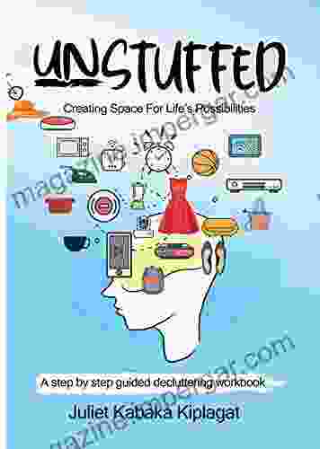 UNSTUFFED: Creating Space For Life S Possibilities