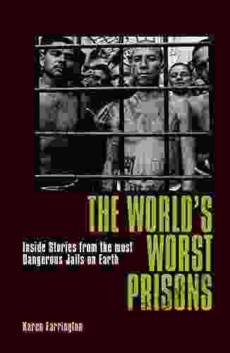 The World S Worst Prisons: Inside Stories From The Most Dangerous Jails On Earth