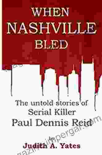 When Nashville Bled: The Untold Stories Of Serial Killer Paul Dennis Reid