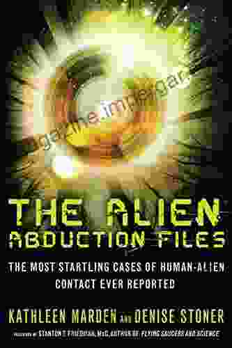 The Alien Abduction Files: The Most Startling Cases Of Human Alien Contact Ever Reported