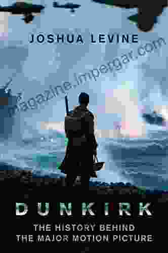 Dunkirk: The History Behind The Major Motion Picture