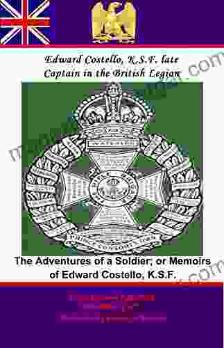 Adventures Of A Soldier Or Memoirs Of Edward Costello K S F Formerly A Non Commission Officer In The Rifle Brigade