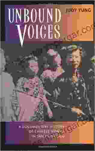 Unbound Voices: A Documentary History Of Chinese Women In San Francisco