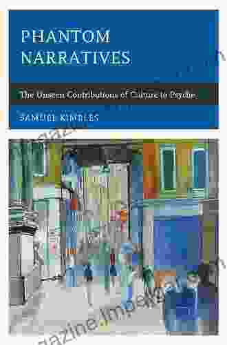 Phantom Narratives: The Unseen Contributions Of Culture To Psyche