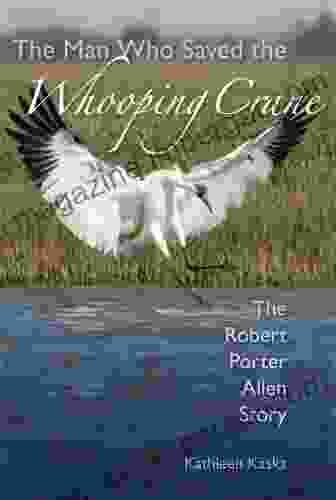 The Man Who Saved The Whooping Crane: The Robert Porter Allen Story