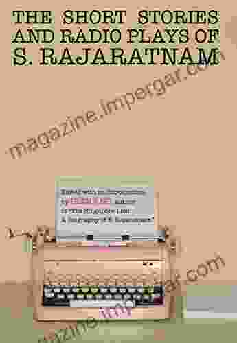 The Short Stories And Radio Plays Of S Rajaratnam