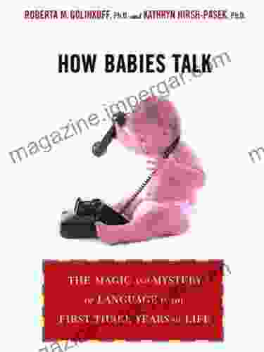 How Babies Talk: The Magic And Mystery Of Language In The First Three Years Of Life