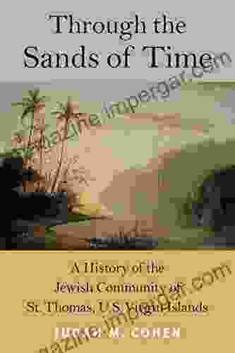 Through The Sands Of Time: A History Of The Jewish Community Of St Thomas U S Virgin Islands (Brandeis In American Jewish History Culture And Life)