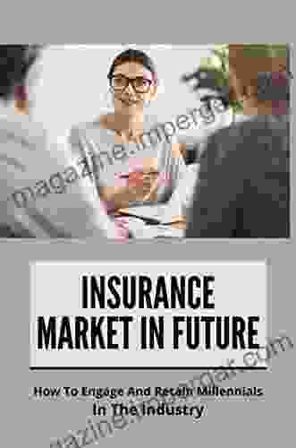 Insurance Market In Future: How To Engage And Retain Millennials In The Industry