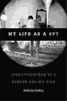 My Life As A Spy: Investigations In A Secret Police File