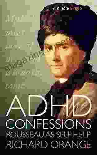 ADHD Confessions: Rousseau As Self Help (Kindle Single)