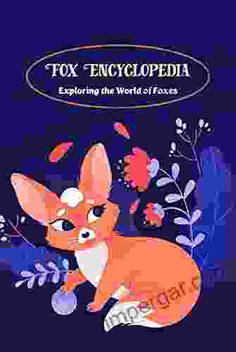 Fox Encyclopedia: Exploring The World Of Foxes