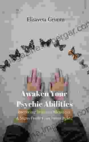 Awaken Your Psychic Abilities: Receiving Intuitive Messages Signs From Your Inner Being