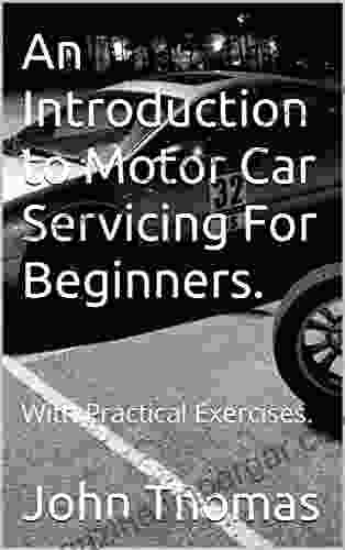 An Introduction To Motor Car Servicing For Beginners : With Practical Exercises