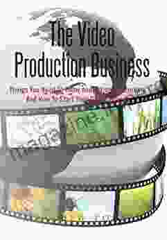 The Video Production Business: Things You Need To Know About Video Recording And How To Start Your Own Business