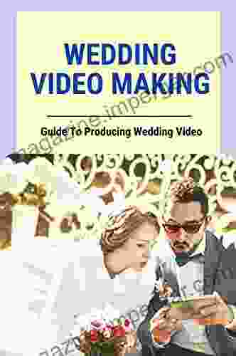 Wedding Video Making: Guide To Producing Wedding Video: How To Edit A Wedding Video