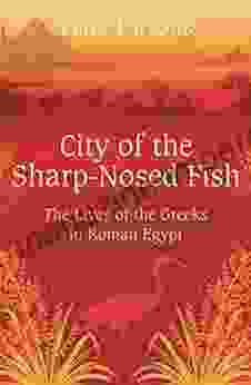 City Of The Sharp Nosed Fish: Greek Lives In Roman Egypt