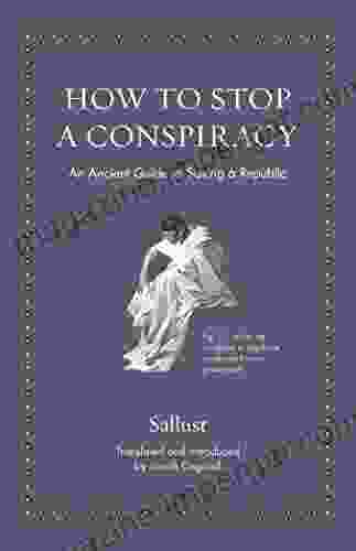 How To Stop A Conspiracy: An Ancient Guide To Saving A Republic (Ancient Wisdom For Modern Readers)