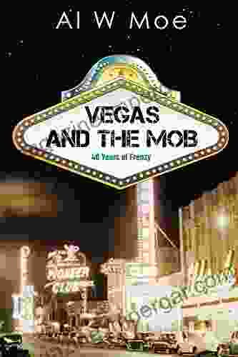 Vegas And The Mob: Forty Years Of Frenzy