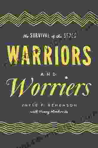 Warriors And Worriers: The Survival Of The Sexes