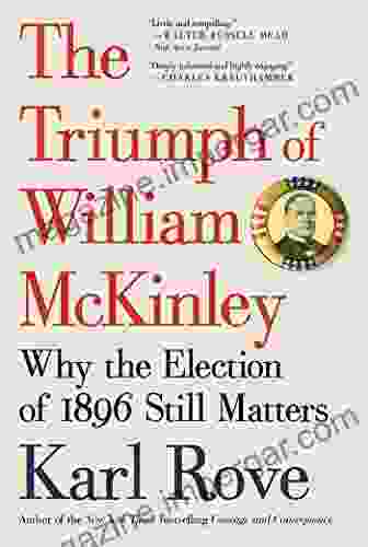 The Triumph of William McKinley: Why the Election of 1896 Still Matters