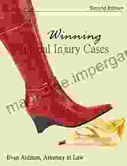 Winning Personal Injury Cases: A Personal Injury Lawyer S Guide To Compensation In Personal Injury Litigation