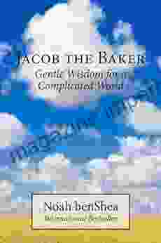 Jacob The Baker: Gentle Wisdom For A Complicated World (Jacob The Baker Series)