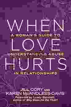 When Love Hurts: A Woman s Guide to Understanding Abuse in Relationships