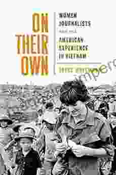 On Their Own: Women Journalists And The American Experience In Vietnam