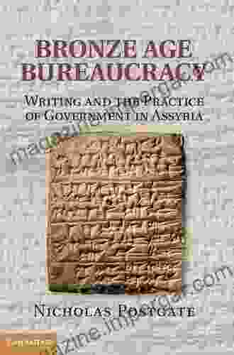 Bronze Age Bureaucracy: Writing And The Practice Of Government In Assyria