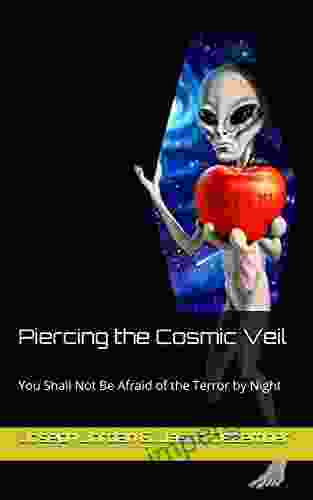 Piercing The Cosmic Veil: You Shall Not Be Afraid Of The Terror By Night