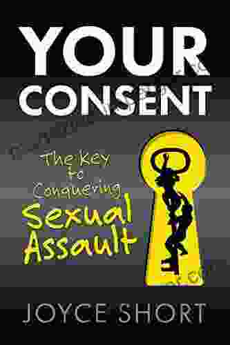 Your Consent: The Key To Conquering Sexual Assault