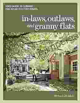 In Laws Outlaws And Granny Flats: Your Guide To Turning One House Into Two Homes