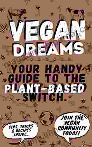 Vegan Dreams: Your Handy Guide To The Plant Based Switch