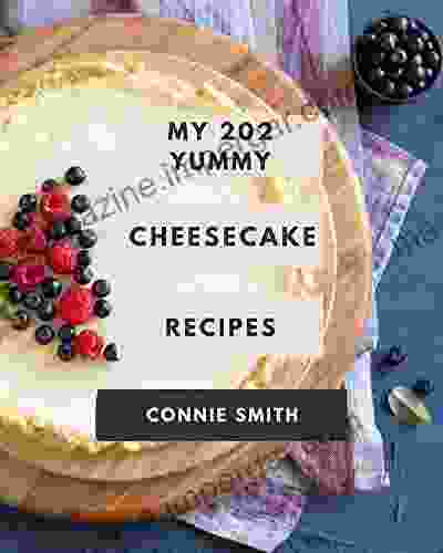 My 202 Yummy Cheesecake Recipes: A Yummy Cheesecake Cookbook For Your Gathering